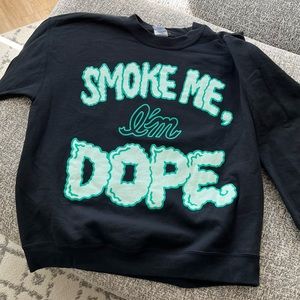 “Smoke me, I’m dope” pullover sweatshirt